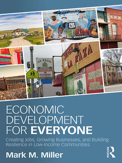 Economic Development for Everyone: Creating Jobs, Growing Businesses, and Building Resilience 
in Low-Income Communities