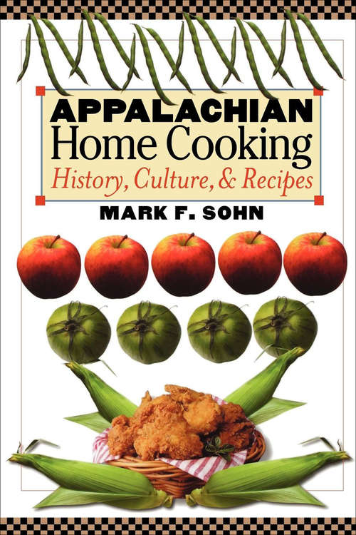 Appalachian Home Cooking: History, Culture, & Recipes
