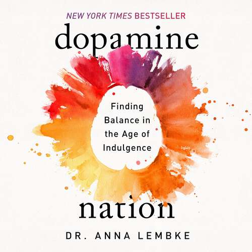 Book cover of Dopamine Nation: Finding Balance in the Age of Indulgence