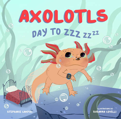 Book cover of Axolotls: Day to ZZZ