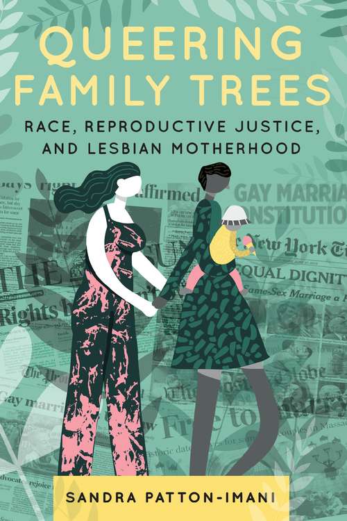 Book cover of Queering Family Trees: Race, Reproductive Justice, and Lesbian Motherhood