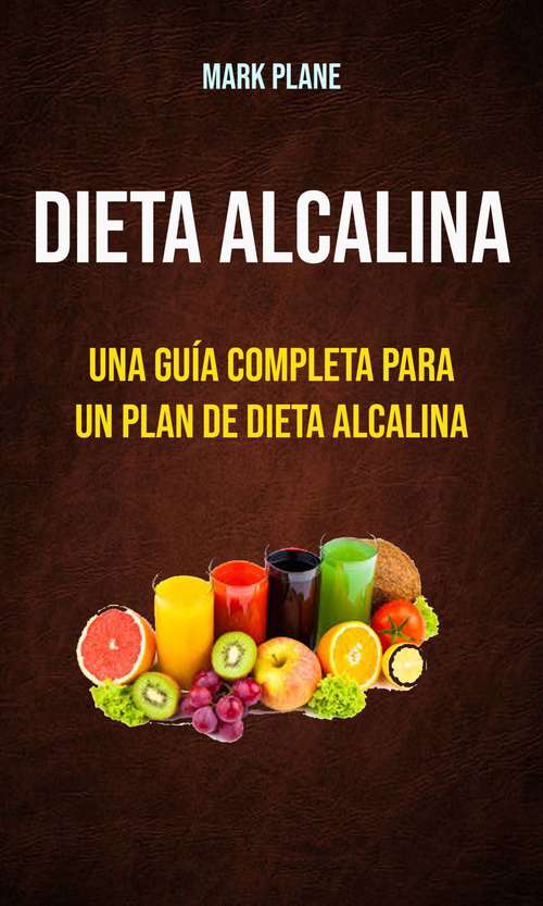 Dieta alcalina: Para Principiantes que desean disfrutar