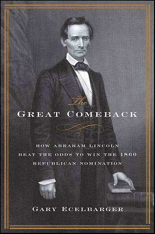 Book cover of The Great Comeback: How Abraham Lincoln Beat the Odds to Win the 1860 Republican Nomination