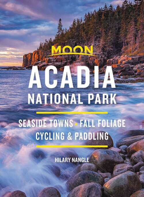 Book cover of Moon Acadia National Park: Seaside Towns, Fall Foliage, Cycling & Paddling (7) (Travel Guide)