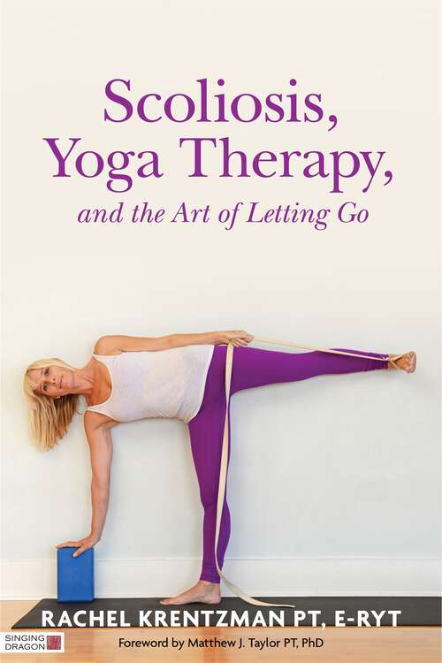 Book cover of Scoliosis, Yoga Therapy, and the Art of Letting Go