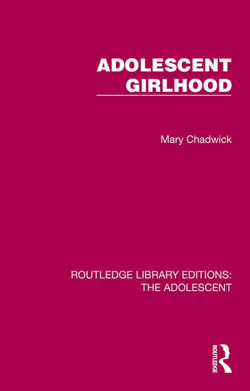 Book cover of Adolescent Girlhood (Routledge Library Editions: The Adolescent)