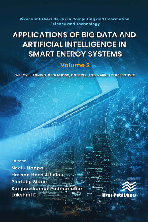 Book cover of Applications of Big Data and Artificial Intelligence in Smart Energy Systems: Volume 2 Energy Planning, Operations, Control and Market Perspectives (River Publishers Series in Computing and Information Science and Technology)