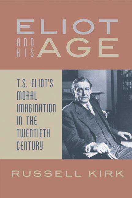 Book cover of Eliot and His Age: T. S. Eliot's Moral Imagination in the Twentieth Century (2nd edition)