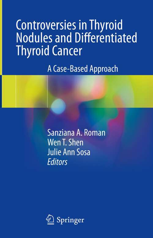 Book cover of Controversies in Thyroid Nodules and Differentiated Thyroid Cancer: A Case-Based Approach (1st ed. 2023)