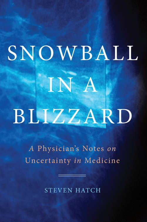 Book cover of Snowball in a Blizzard: A Physician's Notes on Uncertainty in Medicine