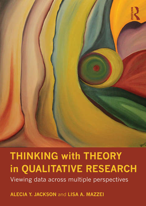Book cover of Thinking with Theory in Qualitative Research: Viewing Data Across Multiple Perspectives