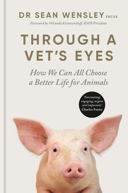 Through A Vet’s Eyes: How we can all choose a better life for animals