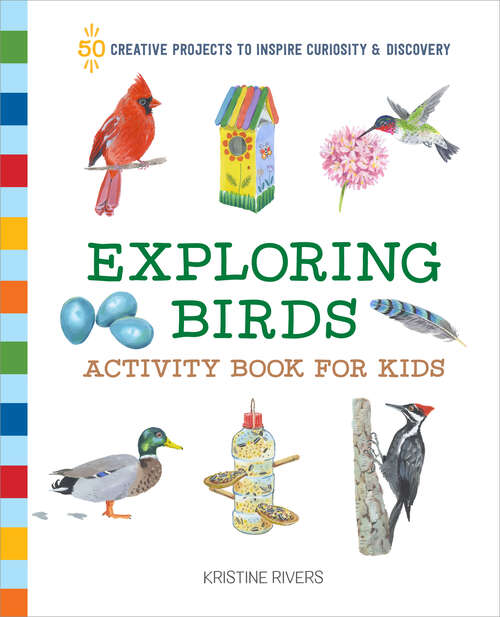 Book cover of Exploring Birds Activity Book for Kids: 50 Creative Projects to Inspire Curiosity & Discovery