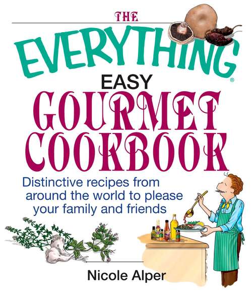 Book cover of The Everything Easy Gourmet Cookbook: Over 250 Distinctive recipes from arounf the world to please your family and friends