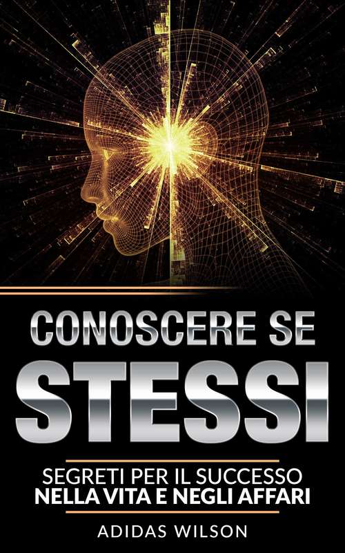 Book cover of Conoscere se stessi: segreti per il successo nella vita e negli affari