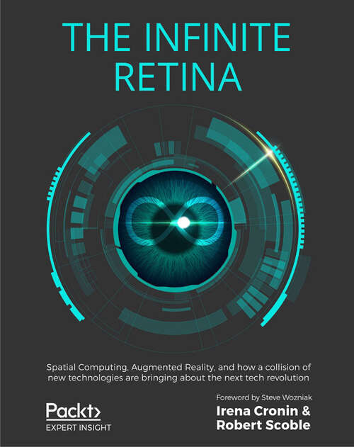Book cover of The Infinite Retina: Spatial Computing, Augmented Reality, and how a collision of new technologies are bringing about the next tech revolution (1)