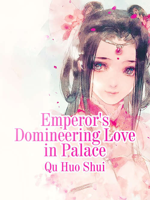 Emperor's Domineering Love in Palace: Volume 1 (Volume 1 #1)