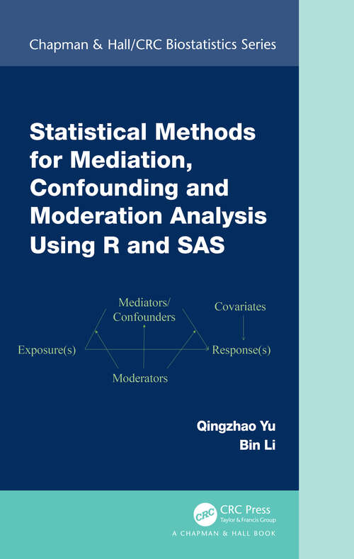 Statistical Methods for Mediation, Confounding and Moderation Analysis Using R and SAS (Chapman & Hall/CRC Biostatistics Series)