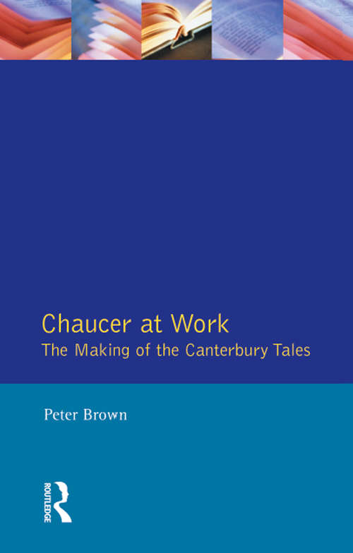 Chaucer at Work: The Making of The Canterbury Tales