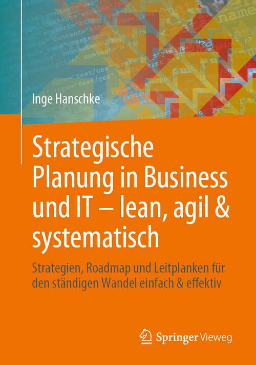Book cover of Strategische Planung in Business und IT – lean, agil & systematisch: Strategien, Roadmap und Leitplanken für den ständigen Wandel einfach & effektiv (1. Aufl. 2024)