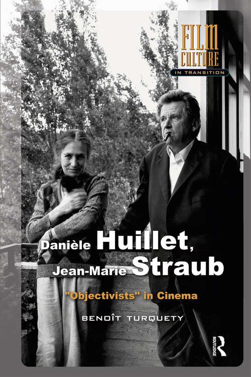 Book cover of Danièle Huillet, Jean-Marie Straub: Objectivists in Cinema (1) (Film Culture in Transition)