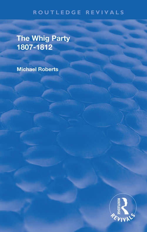 The Whig Party, 1807 - 1812 (Routledge Revivals)