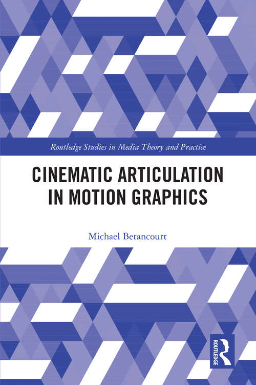 Book cover of Cinematic Articulation in Motion Graphics (Routledge Studies in Media Theory and Practice)
