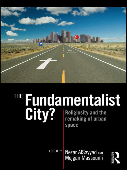 Book cover of The Fundamentalist City?: Religiosity and the Remaking of Urban Space