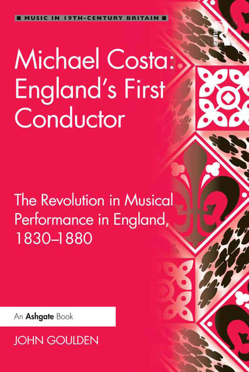 Book cover of Michael Costa: The Revolution in Musical Performance in England, 1830-1880 (Music in Nineteenth-Century Britain)