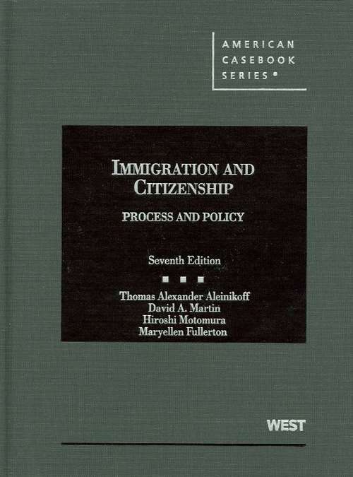 Immigration and Citizenship: Process and Policy (7th Edition)