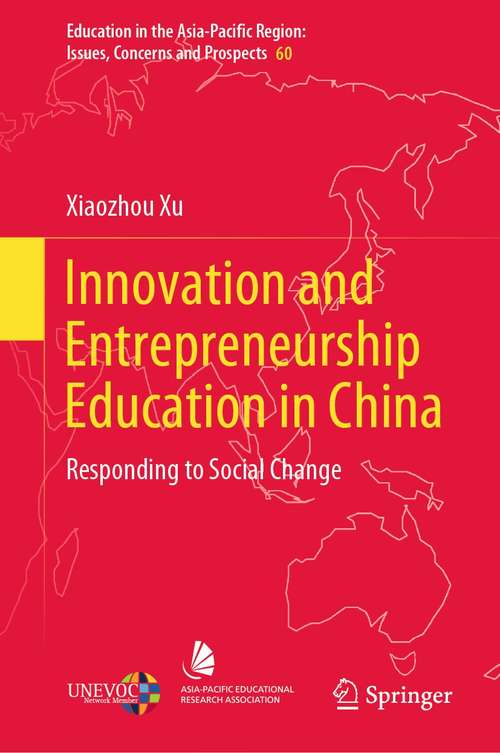Innovation and Entrepreneurship Education in China: Responding to Social Change (Education in the Asia-Pacific Region: Issues, Concerns and Prospects #60)