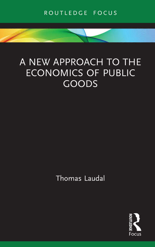 A New Approach to the Economics of Public Goods (Routledge Frontiers of Political Economy)