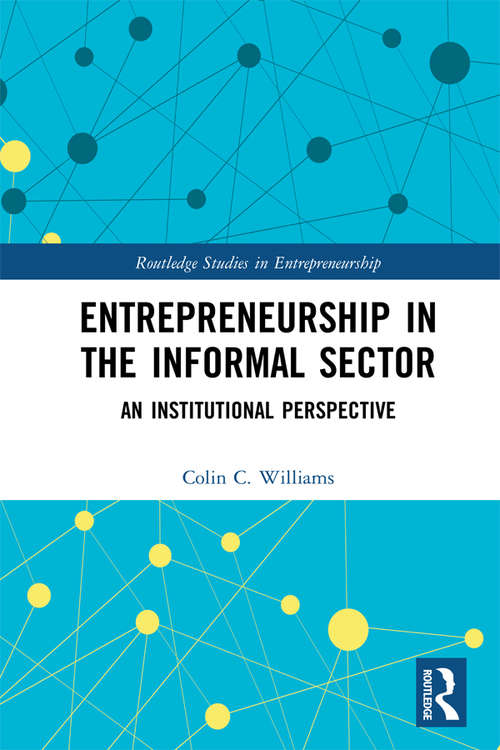 Entrepreneurship in the Informal Sector: An Institutional Perspective (Routledge Studies in Entrepreneurship)