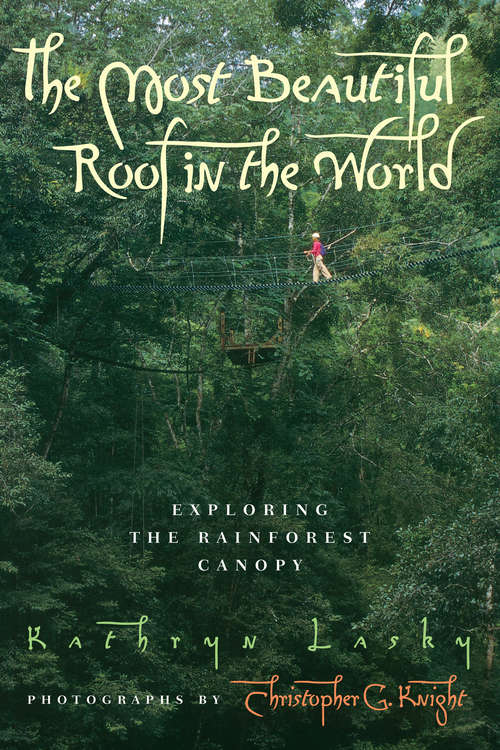 Book cover of The Most Beautiful Roof in the World: Exploring the Rainforest Canopy