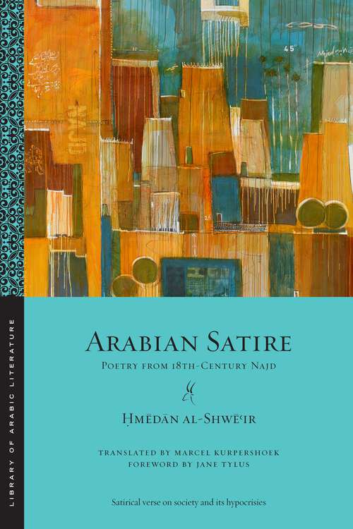 Book cover of Arabian Satire: Poetry from 18th-Century Najd (Library of Arabic Literature #62)