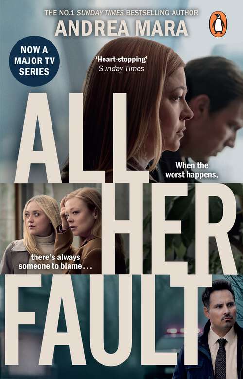 Book cover of All Her Fault: Soon to be a major TV series starring Sarah Snook, a gripping psychological thriller from the Sunday Times bestselling author of No One Saw a Thing