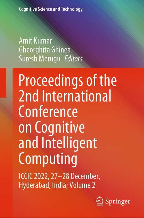 Book cover of Proceedings of the 2nd International Conference on Cognitive and Intelligent Computing: ICCIC 2022, 27–28 December, Hyderabad, India; Volume 2 (1st ed. 2023) (Cognitive Science and Technology)
