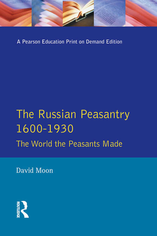 The Russian Peasantry 1600-1930: The World the Peasants Made