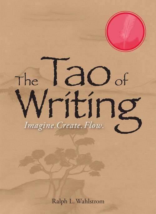 Book cover of The Tao Of Writing: Imagine. Create. Flow.