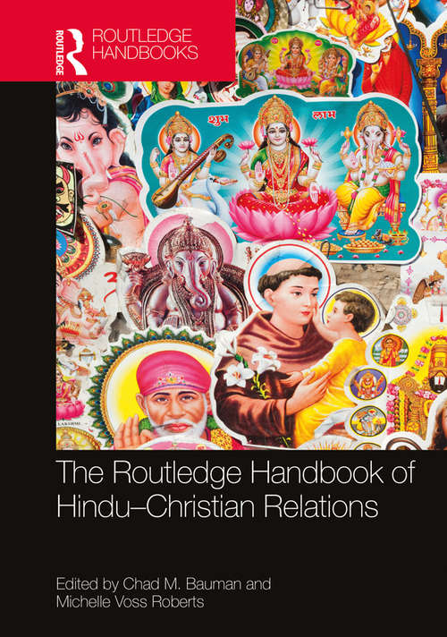 The Routledge Handbook of Hindu-Christian Relations (Routledge Handbooks in Religion)