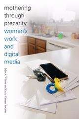 Mothering through Precarity: Women's Work and Digital Media