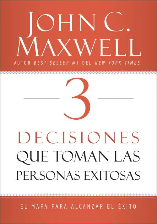 Book cover of 3 Decisiones que toman las personas exitosas: El mapa para alcanzar el éxito