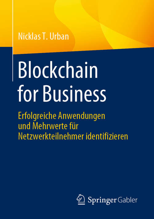 Book cover of Blockchain for Business: Erfolgreiche Anwendungen und Mehrwerte für Netzwerkteilnehmer identifizieren