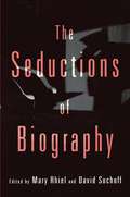 The Seductions of Biography (CultureWork: A Book Series from the Center for Literacy and Cultural Studies at Harvard)