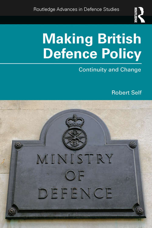 Book cover of Making British Defence Policy: Continuity and Change (Routledge Advances in Defence Studies)