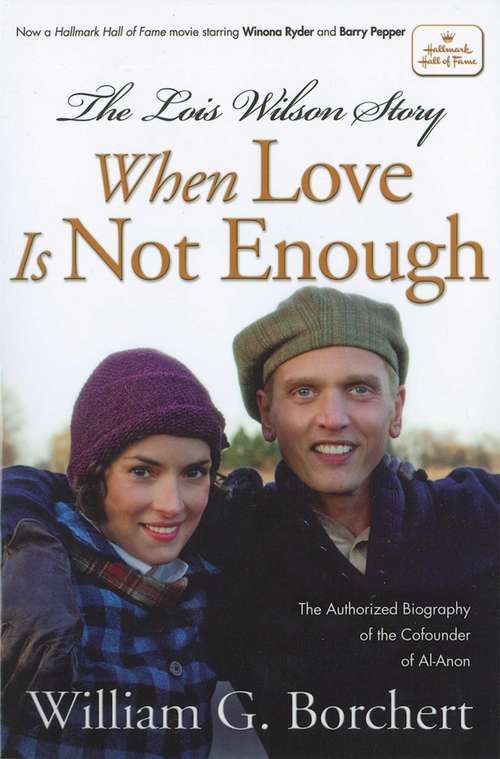 Book cover of The Lois Wilson Story: When Love is not Enough, The Biography of the Cofounder of Al-Anon.
