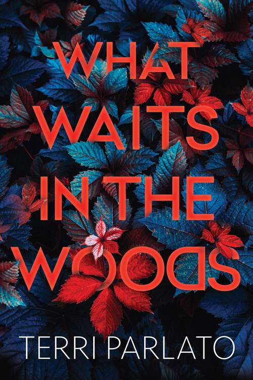 Book cover of What Waits in the Woods: A Chilling Novel of Suspense with a Shocking Twist