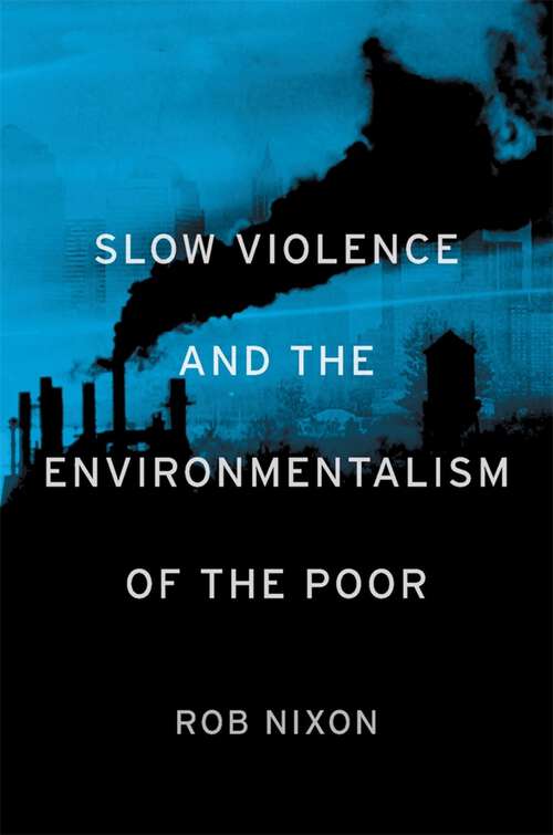 Book cover of Slow Violence and the Environmentalism of the Poor