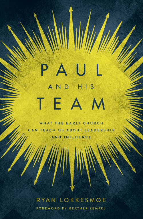 Book cover of Paul and His Team: What the Early Church Can Teach Us About Leadership and Influence