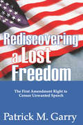 Rediscovering a Lost Freedom: The First Amendment Right to Censor Unwanted Speech
